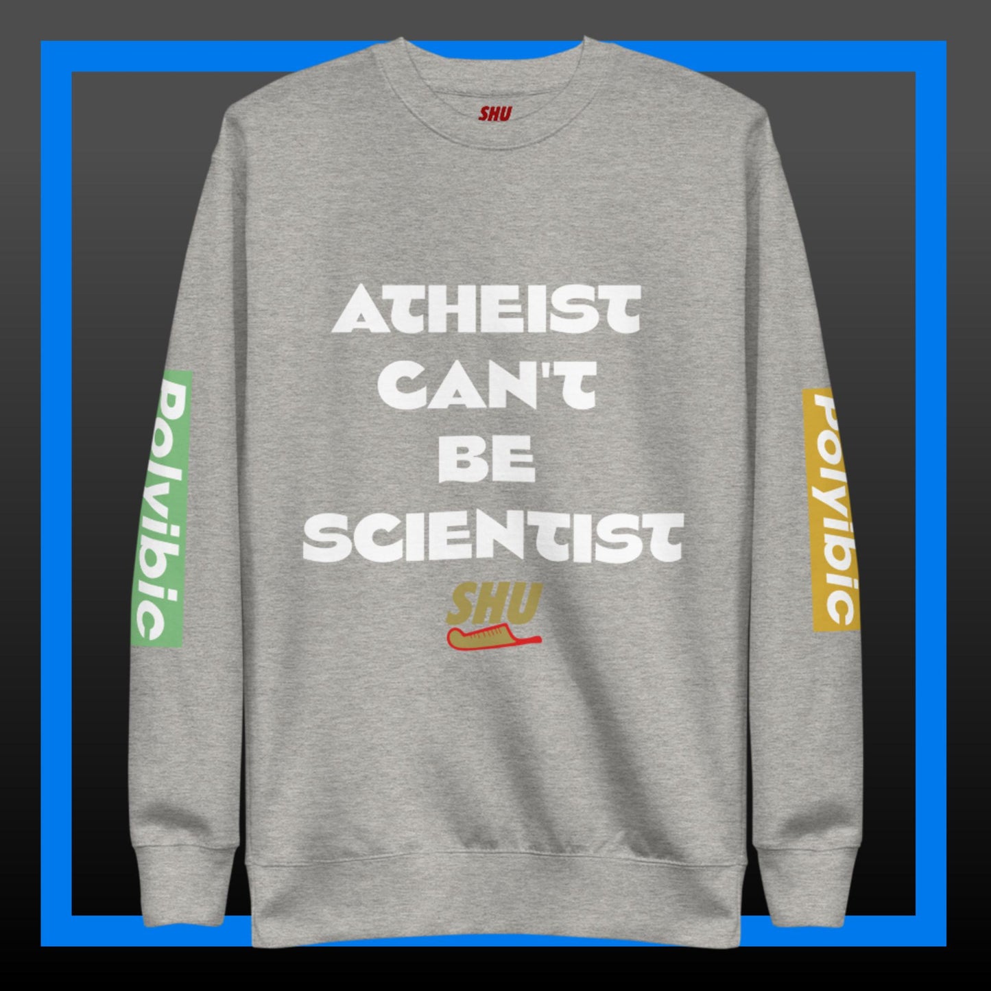 Atheist Can't Be Scientist Premium Sweatshirt