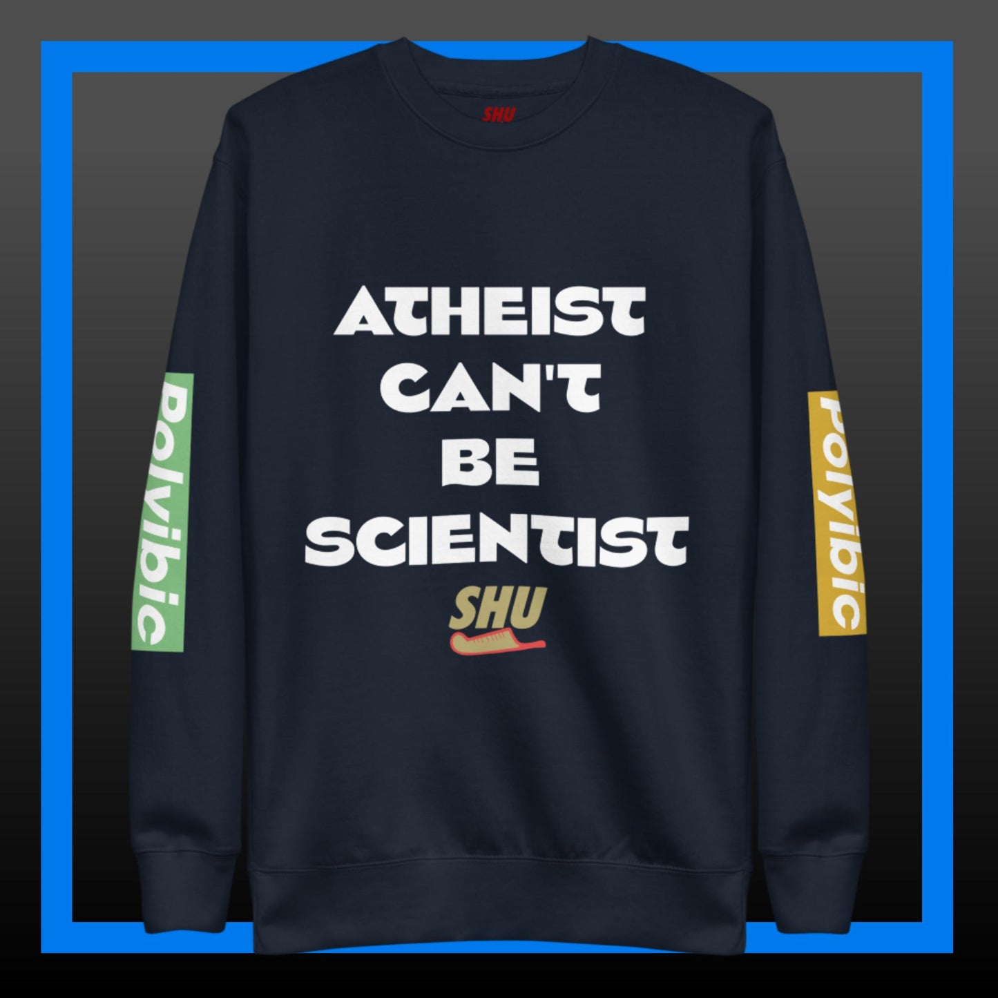 Atheist Can't Be Scientist Premium Sweatshirt