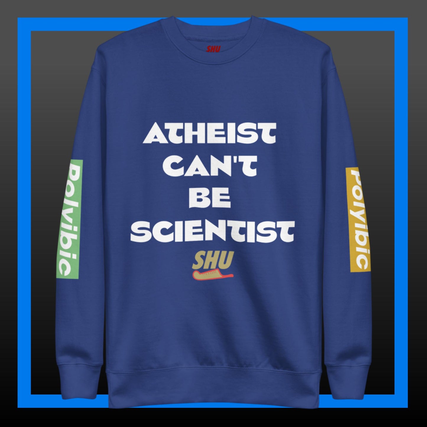 Atheist Can't Be Scientist Premium Sweatshirt